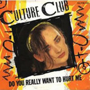 CULTURE CLUB - Do You Really Want To Hurt Me