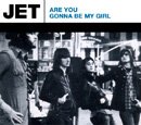 JET - Are You Gonna Be My Girl