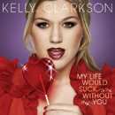 KELLY CLARKSON - My Life Would Suck Without You