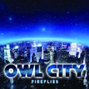 OWL CITY - Fireflies
