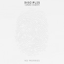 DISCIPLES - No Worries