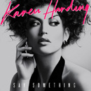 KAREN HARDING - Say Something