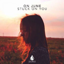 ON JUNE - Stuck On You