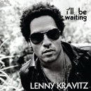 LENNY KRAVITZ - I'll Be Waiting