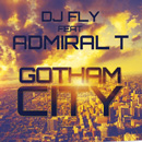 DJ FLY - Gotham City (feat. Admiral T)