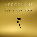AEROPLANE - Let's Get Slow