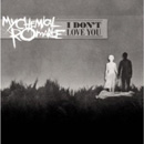MY CHEMICAL ROMANCE - I Don't Love You