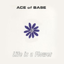 ACE OF BASE - Life Is A Flower