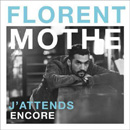 FLORENT MOTHE - J'Attends Encore