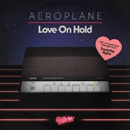 AEROPLANE - Love On Hold (feat. Tawatha Agee)