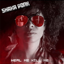 SHAKA PONK - Heal Me Kill Me