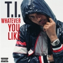 T.I. - Whatever You Like