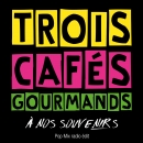 TROIS CAFES GOURMANDS - A Nos Souvenirs