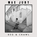 MAX JURY - Beg & Crawl