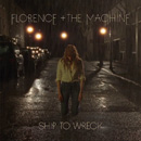 FLORENCE + THE MACHINE - Ship To Wreck