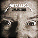 METALLICA - The Day That Never Comes