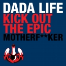 DADA LIFE - Kick Out The Epic Motherfker