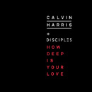 CALVIN HARRIS - How Deep Is Your Love