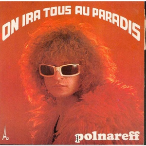 MICHEL POLNAREFF - On Ira Tous Au Paradis