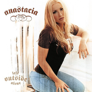 ANASTACIA - Left Outside Alone