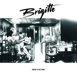 BRIGITTE - Hier Encore