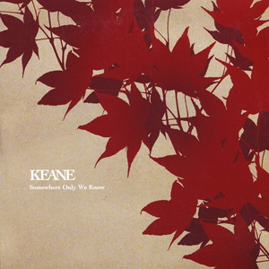 KEANE - Somewhere Only We Know