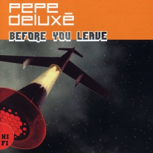 PEPE DELUXE - Before You Leave