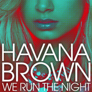 HAVANA BROWN - We Run The Night