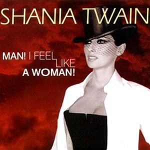 SHANIA TWAIN - Man I Feel Like A Woman