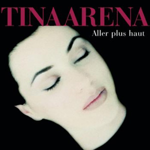 TINA ARENA - Aller Plus Haut