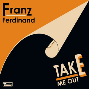 FRANZ FERDINAND - Take Me Out