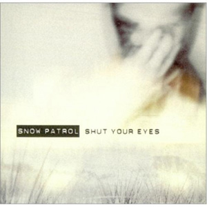 SNOW PATROL - Shut Your Eyes