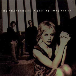 THE CRANBERRIES - Just My Imagination