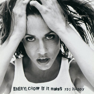 SHERYL CROW - If It Makes You Happy