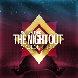 MARTIN SOLVEIG - The Night Out (Madeon Remix)