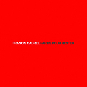 FRANCIS CABREL - Partis Pour Rester