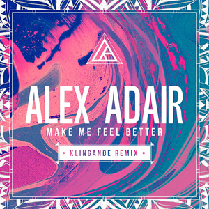 ALEX ADAIR - Make Me Feel Better (Klingande Remix)