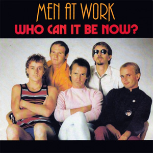 MEN AT WORK - Who Can It Be Now