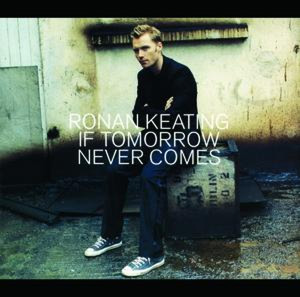 RONAN KEATING - If Tomorrow Never Comes