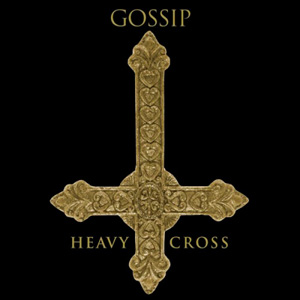 GOSSIP - Heavy Cross