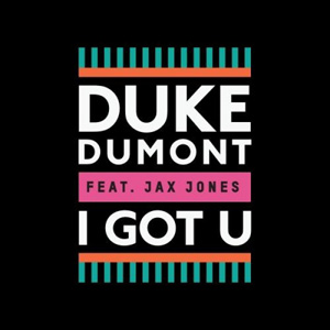 DUKE DUMONT - I Got U (feat. Jax Jones)