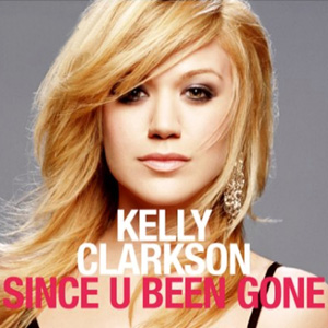 KELLY CLARKSON - Since U Been Gone