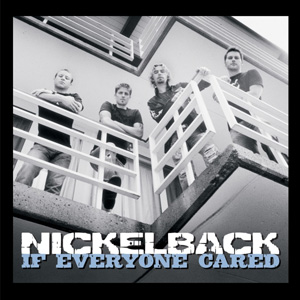 NICKELBACK - If Everyone Cared