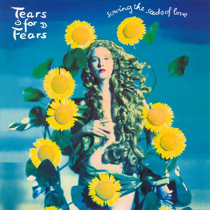 TEARS FOR FEARS - Sowing The Seeds Of Love