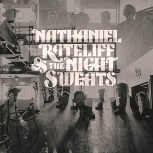 NATHANIEL RATELIFF & THE NIGHT SWEATS - I Need Never Get Old