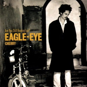 EAGLE-EYE CHERRY - Are You Still Having Fun