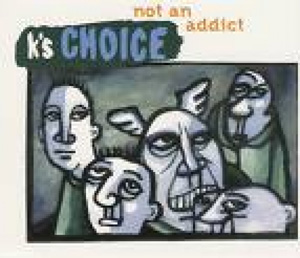 K'S CHOICE - Not An Addict