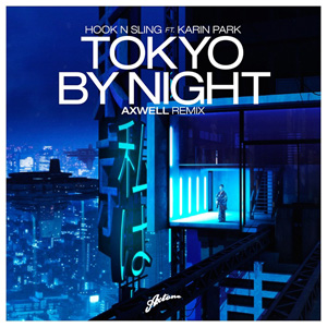HOOK N SLING - Tokyo By Night (Axwell Remix)