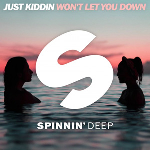 JUST KIDDIN - Won't Let You Down