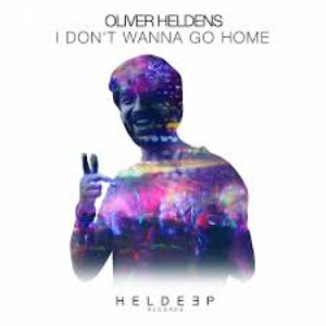 OLIVER HELDENS - I Don't Wanna Go Home (Original Mix)